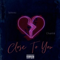 CLOSE TO YOU (feat. Chantè) - Single - Johnni