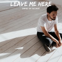 Leave Me Here - Single - Empire On The Beat