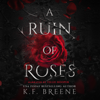 A Ruin of Roses: Deliciously Dark Fairytales, Book 1 (Unabridged) - K.F. Breene