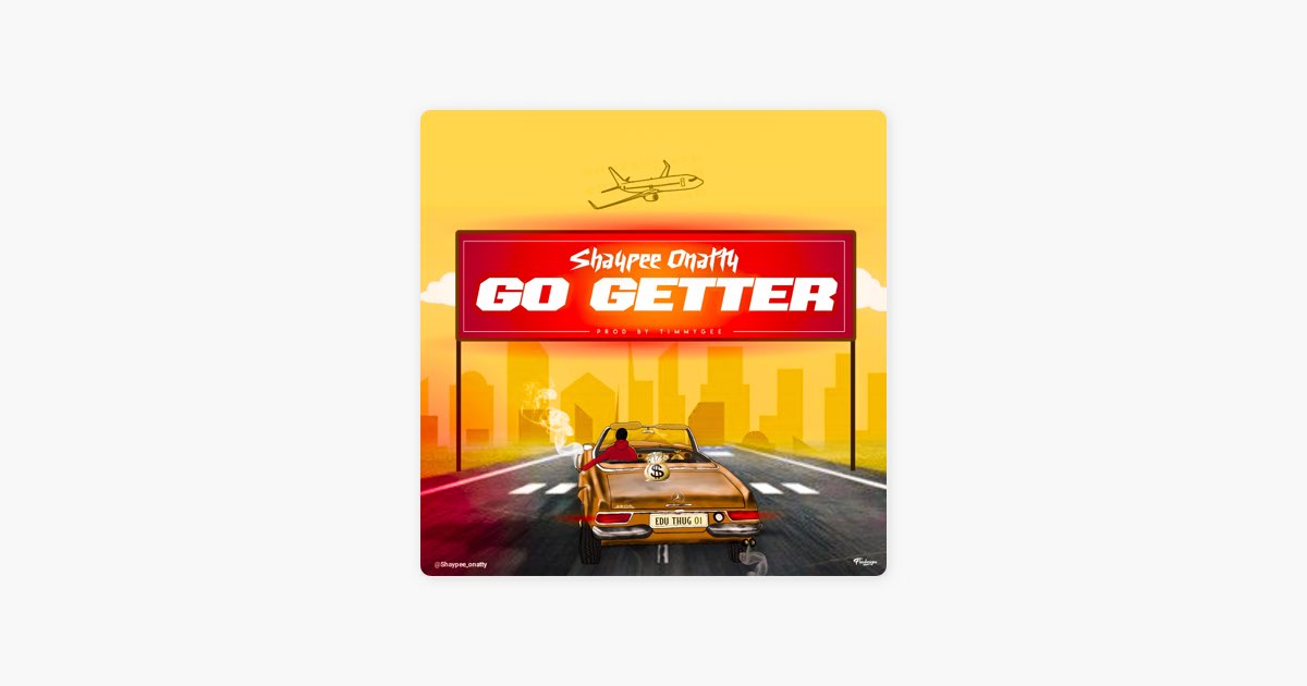 Go Getter – Song by Shaypee Onatty – Apple Music