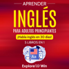 Aprender inglés para adultos principiantes: 5 libros en 1 [Learn English for Beginner Adults: 5 Books in 1]: ¡Habla inglés en 30 días! [Speak English in 30 days!] (Unabridged) - Explore ToWin