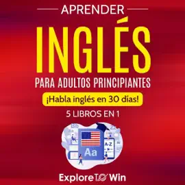 Aprender inglés para adultos principiantes: 5 libros en 1 [Learn English for Beginner Adults: 5 Books in 1]: ¡Habla inglés en 30 días! [Speak English in 30 days!] (Unabridged)