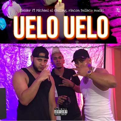 Uelo Uelo (feat. Michael El Chilling & Rincon Bellaco Music) - Single
