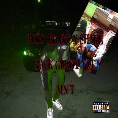 Solo Td You ain't (feat. “X Shake Back Grady) - Single