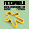 Filterworld: How Algorithms Flattened Culture (Unabridged) - Kyle Chayka