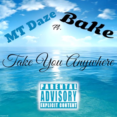 Take You Anywhere (feat. MT Daze & BaKe500) - Single