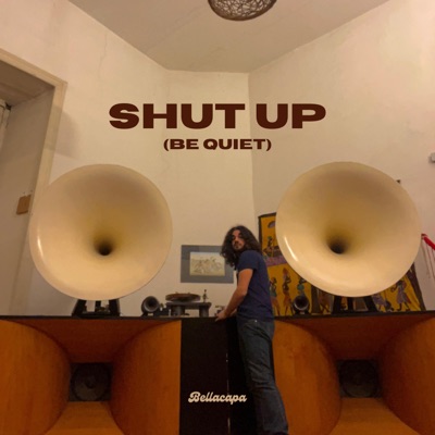 Shut up (Be quiet) - Bellacapa