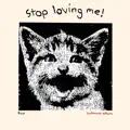 Stop Loving Me!