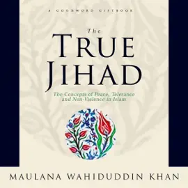The True Jihad: The Concept of Peace, Tolerance and Non-Violence in Islam (Unabridged)