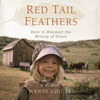 Red Tail Feathers: Dare to Discover the Beauty of Grace (Unabridged) - Wendi Lou Lee