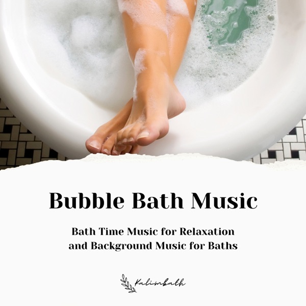 Bubble Bath Music: Bath Time Music for Relaxation and Background Music for Baths