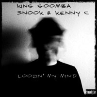Loozin’ My Mind - Single - King Goomba, Snook & Kenny C