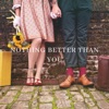 Nothing Better Than You - Single