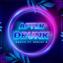 After Drunk (feat. Deejay M) Easyis