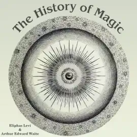 The History of Magic: Including a Clear and Precise Exposition of Its Procedure, Its Rites, and Its Mysteries (Unabridged)