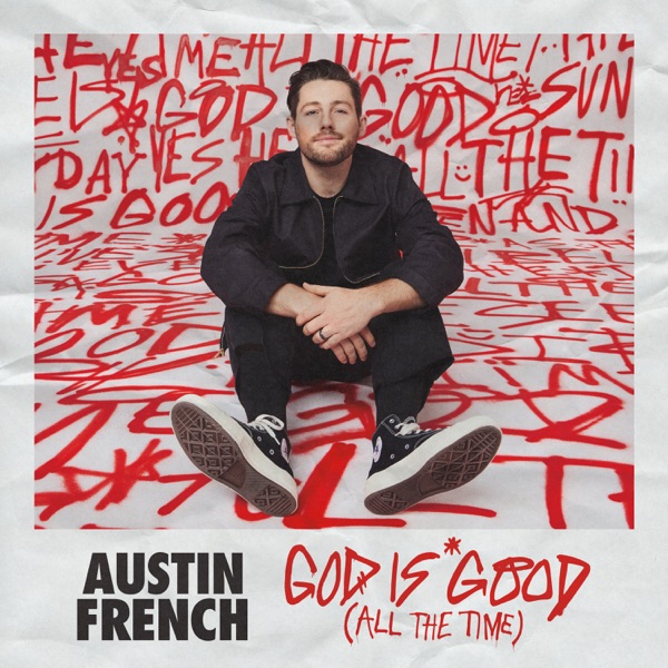 Austin French - God Is Good (All The Time)