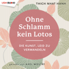 Ohne Schlamm kein Lotos (Die Kunst, Leid zu verwandeln) - Thich Nhat Hanh