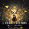 Nordic Woods, Deer Shamanic Spirituality - Shamanic Meditation Tribe & Shamanic Drums Sounds