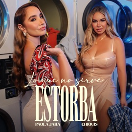 Lo Que No Sirve, Estorba Paola Jara & Chiquis