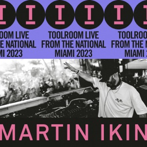 Toolroom 2023, Live from The National Miami: Martin Ikin (DJ Mix)