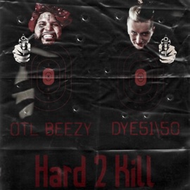 Hard 2 Kill (feat. OTL Beezy) Dye51\50