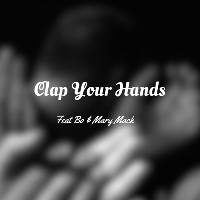 Clap Your Hands (feat. Bo & Mary Mack) - Single