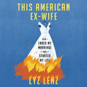 This American Ex-Wife: How I Ended My Marriage and Started My Life (Unabridged) - Lyz Lenz Cover Art