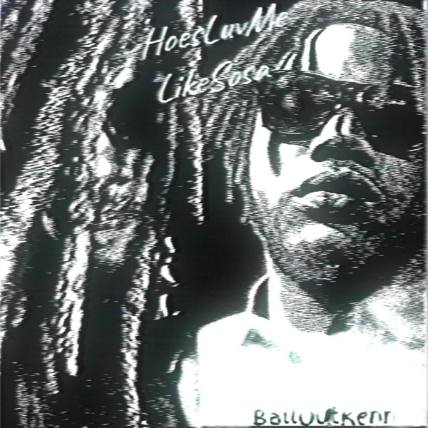 HoesLuvMeLikeSosa (feat. BallOutKen)