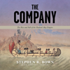 The Company: The Rise and Fall of the Hudson’s Bay Empire - Stephen R. Bown