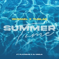 Summertime (feat. DJ Sneja & PlayNevig) - Single - Ishmael & Tublaq