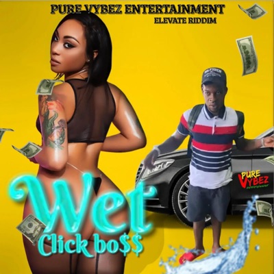Wet (feat. Click Boss) - Single