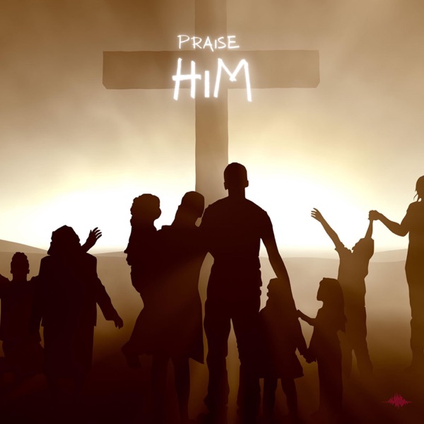 Praise Him