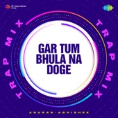 Gar Tum Bhula Na Doge (Trap Mix) artwork
