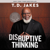 Disruptive Thinking - T. D. Jakes