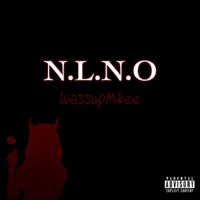 N.L.N.O - Single - WassupMikee