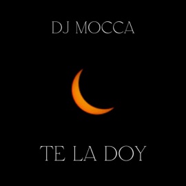 Te la Doy (feat. La Deskarga) [Remix] DJ MOCCA