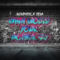 What Would Your Mother Say? - Single - Goldistic & JeLa