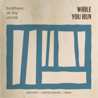 While You Run (feat. Bel-Ami, David James & Tane) - Single - Brothers Of My Uncle