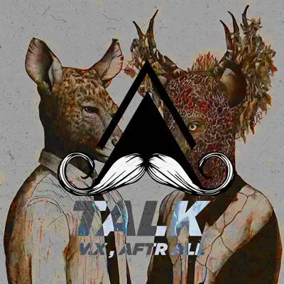 Posłuchaj utworu Talk - Single wykonywanego przez Vx & Aftr All.