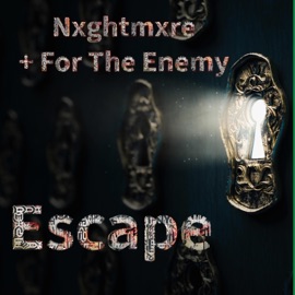 Escape (feat. For the Enemy) Nxghtmxre