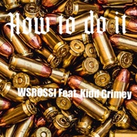 How to do it (feat. Kidd Grimey) - Single - WSROSSI