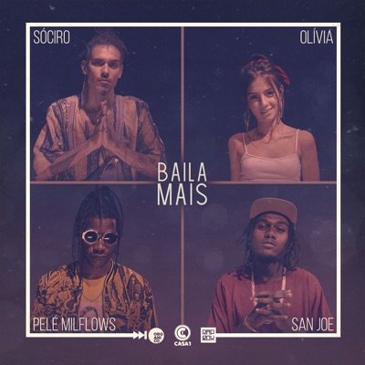 Orgânico, SóCiro & Leo Casa 1 - Baila Mais (feat. Olívia, San Joe & Pelé MilFlows)