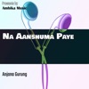 Na Aanshuma Paye - Single