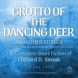 Grotto of the Dancing Deer : And Other Stories (Complete Short Fiction Of Clifford D. Simak)