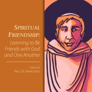 Spiritual Friendship: Learning to Be Friends with God and One Another: Sacred Roots Spiritual Classics, Book 3 (Unabridged) - Rev. Dr. Hank Voss