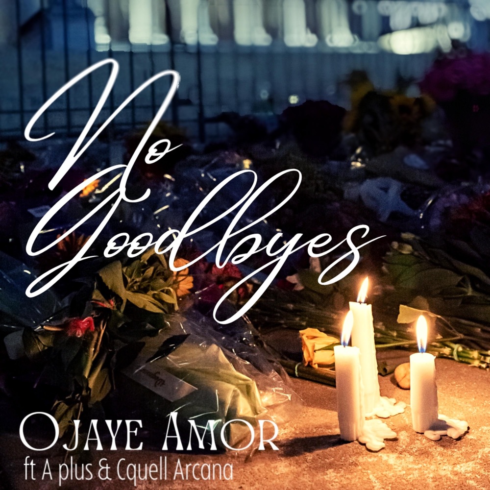 Обложка альбома «No Goodbyes (feat. A plus & Cquell Arcana) - Single» — OjayeAmorMusic