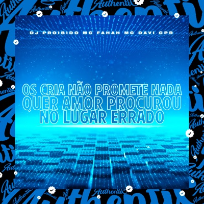 Os Cria Não Promete Nada / Quer Amor Procurou no Lugar Errado (feat. MC FAHAH & DJ Proibido) - Single