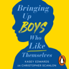 Bringing Up Boys Who Like Themselves - Kasey Edwards & Christopher Scanlon