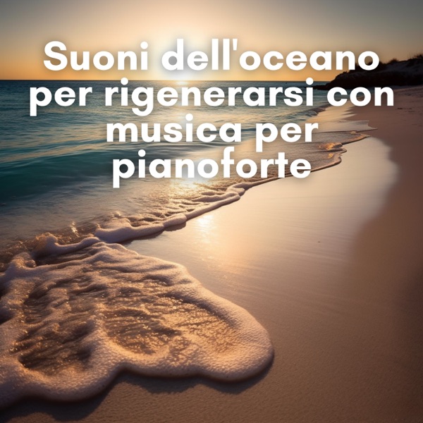 Suoni Dell'oceano Per Rigenerarsi Con Musica Per Pianoforte