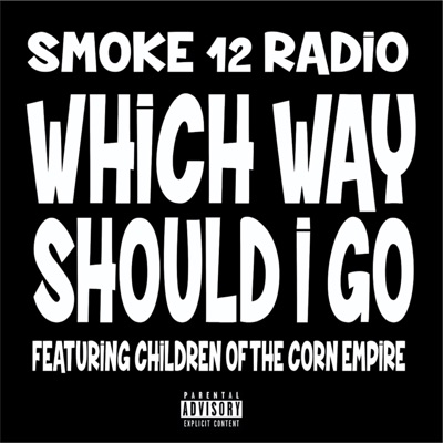 Smoke 12 Radio - Which Way Should I Go (feat. Children of the Corn Empire)
